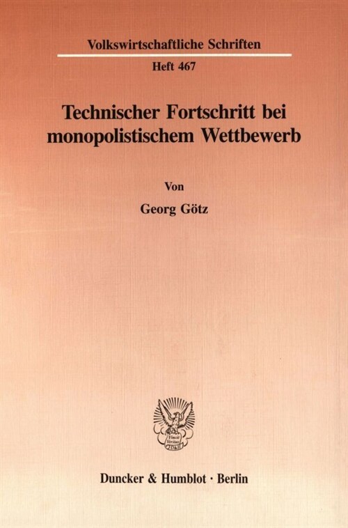 Technischer Fortschritt Bei Monopolistischem Wettbewerb: Eine Theoretische Analyse Des Innovationsverhaltens Im Chamberlinschen Modell Des Monopolisti (Paperback)