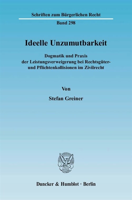 Ideelle Unzumutbarkeit: Dogmatik Und Praxis Der Leistungsverweigerung Bei Rechtsguter- Und Pflichtenkollisionen Im Zivilrecht (Paperback)