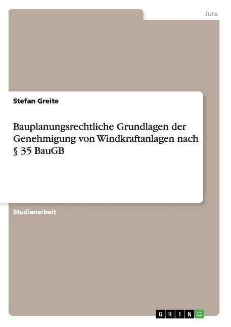 Bauplanungsrechtliche Grundlagen der Genehmigung von Windkraftanlagen nach ?35 BauGB (Paperback)