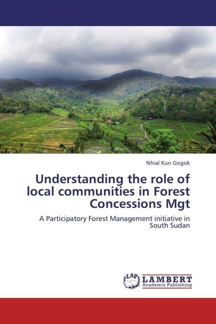 Understanding the role of local communities in Forest Concessions Mgt (Paperback)