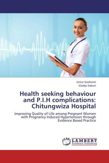Health seeking behaviour and P.I.H complications: Chitungwiza Hospital (Paperback)