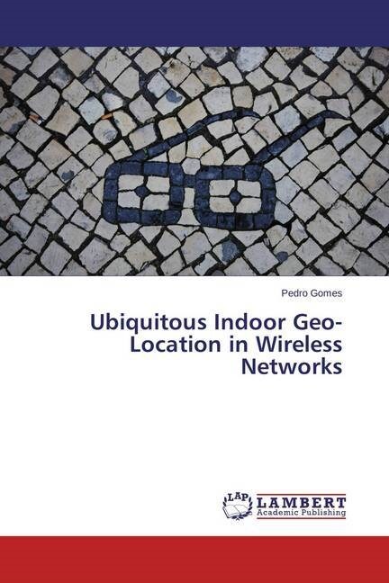 Ubiquitous Indoor Geo-Location in Wireless Networks (Paperback)