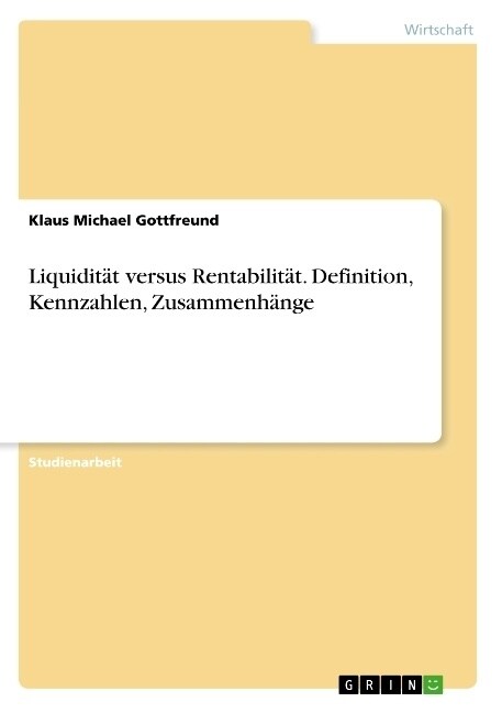 Liquidit? versus Rentabilit?. Definition, Kennzahlen, Zusammenh?ge (Paperback)