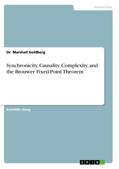Synchronicity, Causality, Complexity, and the Brouwer Fixed-Point Theorem (Paperback)