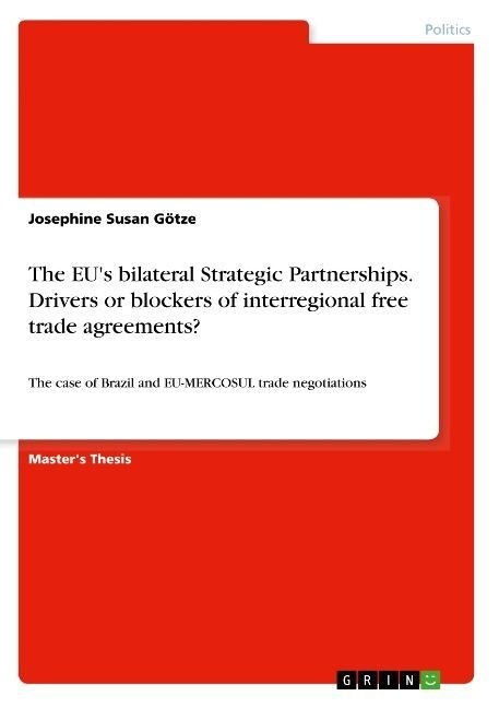 The EUs bilateral Strategic Partnerships. Drivers or blockers of interregional free trade agreements?: The case of Brazil and EU-MERCOSUL trade negot (Paperback)