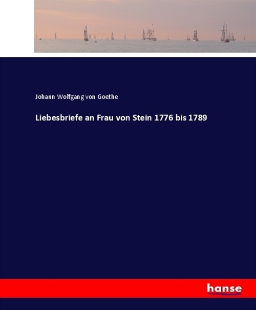 Liebesbriefe an Frau von Stein 1776 bis 1789 (Paperback)