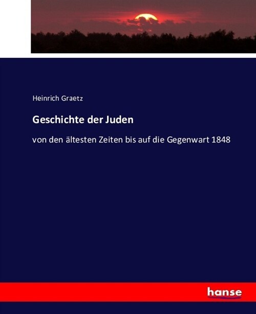 Geschichte der Juden: von den ?testen Zeiten bis auf die Gegenwart 1848 - F?fter Band (Paperback)