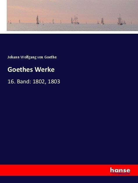 Goethes Werke: 16. Band: 1802, 1803 (Paperback)