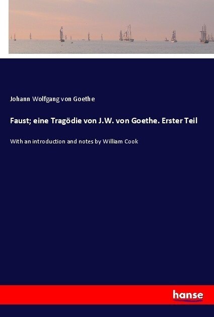 Faust; eine Trag?ie von J.W. von Goethe. Erster Teil: With an introduction and notes by William Cook (Paperback)