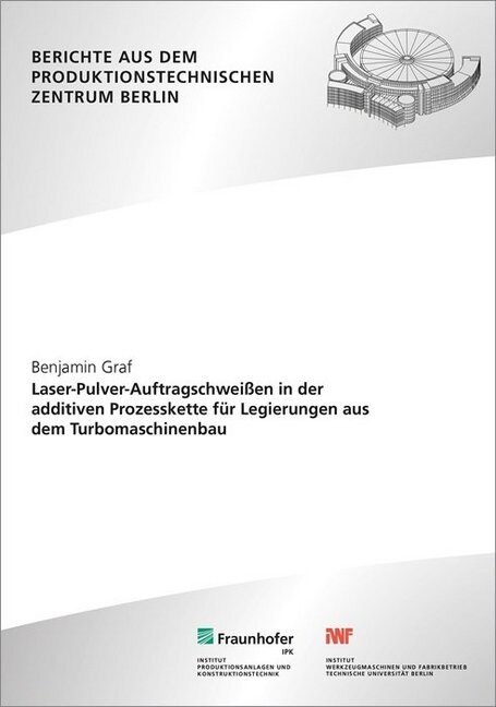 Laser-Pulver-Auftragschweißen in der additiven Prozesskette fur Legierungen aus dem Turbomaschinenbau (Paperback)