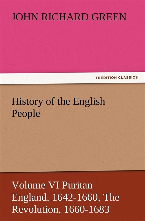 History of the English People, Volume VI Puritan England, 1642-1660, The Revolution, 1660-1683 (Paperback)