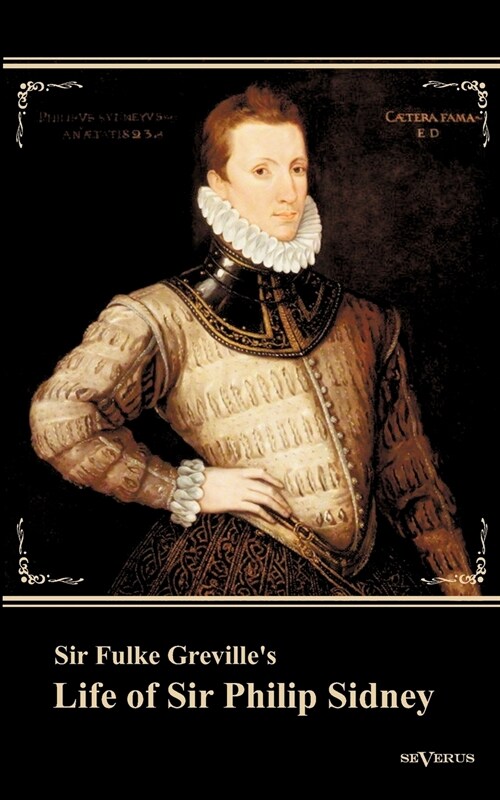 Sir Fulke Grevilles Life of Sir Philip Sidney: etc. First Published 1652. With an Introduction by Nowell Smith (Paperback)