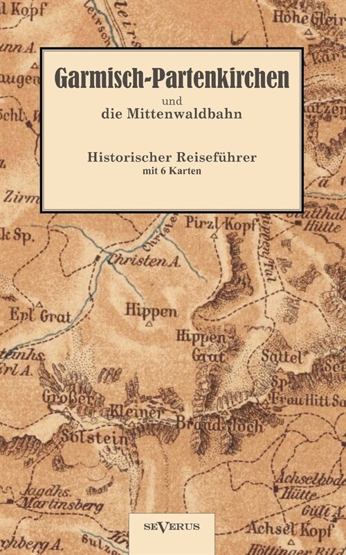 Garmisch-Partenkirchen und die Mittenwaldbahn mit Anhang: Wintersport: Historischer Reisef?rer von 1925 (Paperback)