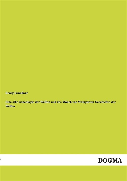 Eine Alte Genealogie Der Welfen Und Des M?ch Von Weingarten Geschichte Der Welfen (Paperback)