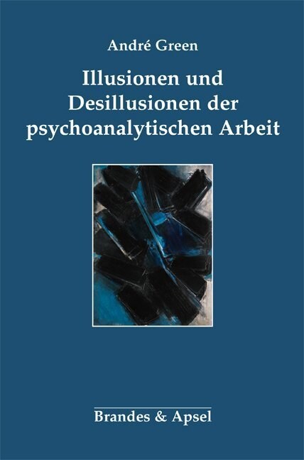 Illusionen und Desillusionen der psychoanalytischen Arbeit (Paperback)