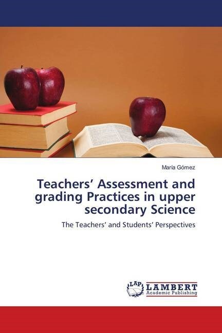 Teachers Assessment and grading Practices in upper secondary Science (Paperback)