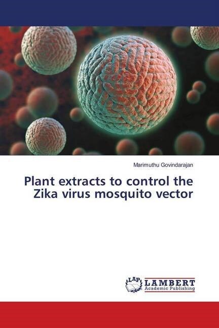 Plant extracts to control the Zika virus mosquito vector (Paperback)