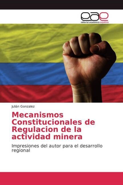 Mecanismos Constitucionales de Regulacion de la actividad minera (Paperback)