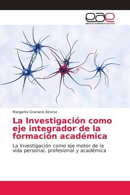 La Investigaci? como eje integrador de la formaci? acad?ica (Paperback)