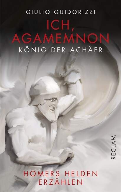 Ich, Agamemnon, Konig der Achaer (Hardcover)