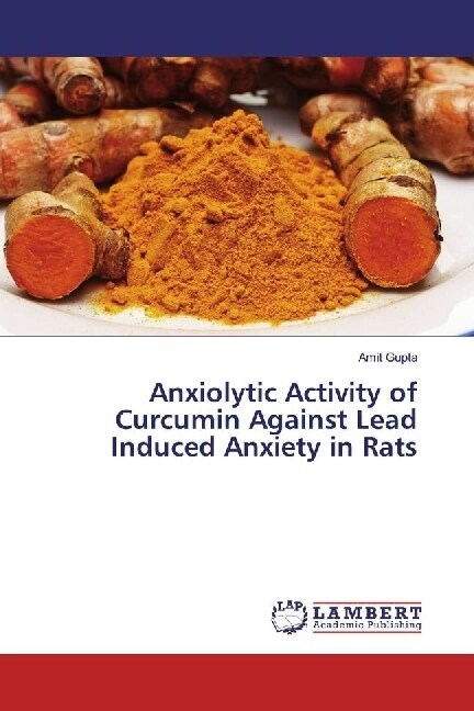 Anxiolytic Activity of Curcumin Against Lead Induced Anxiety in Rats (Paperback)