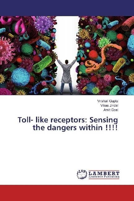 Toll- like receptors: Sensing the dangers within !!!! (Paperback)