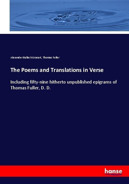 The Poems and Translations in Verse: Including fifty-nine hitherto unpublished epigrams of Thomas Fuller, D. D. (Paperback)