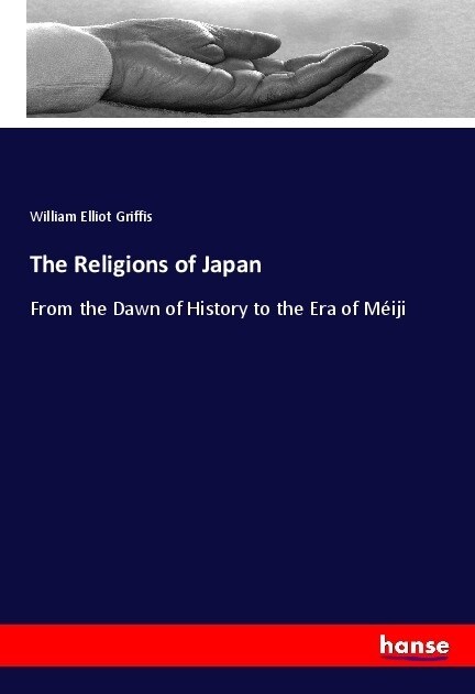 The Religions of Japan: From the Dawn of History to the Era of M?ji (Paperback)