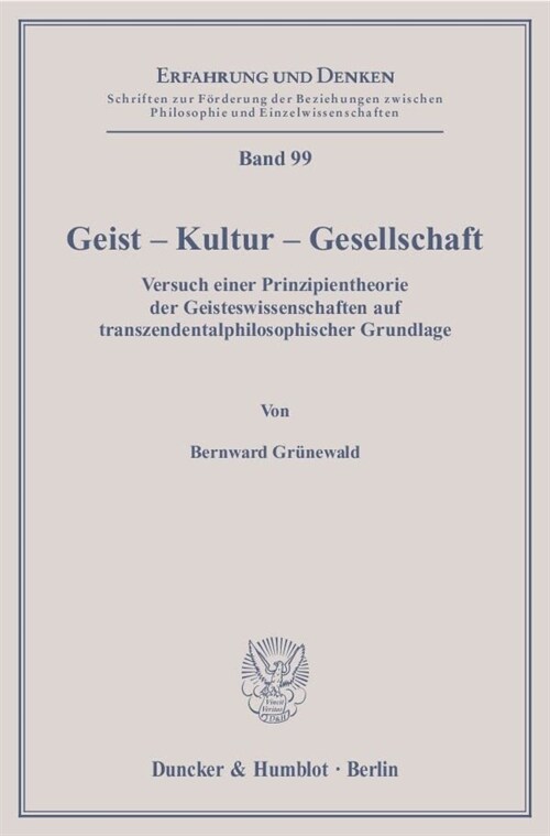 Geist - Kultur - Gesellschaft: Versuch Einer Prinzipientheorie Der Geisteswissenschaften Auf Transzendentalphilosophischer Grundlage (Paperback)