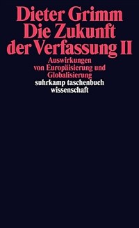 Die Zukunft der Verfassung. II Auswirkungen von Europäisierung und Globalisierung Orig.-Ausg., 1. Aufl