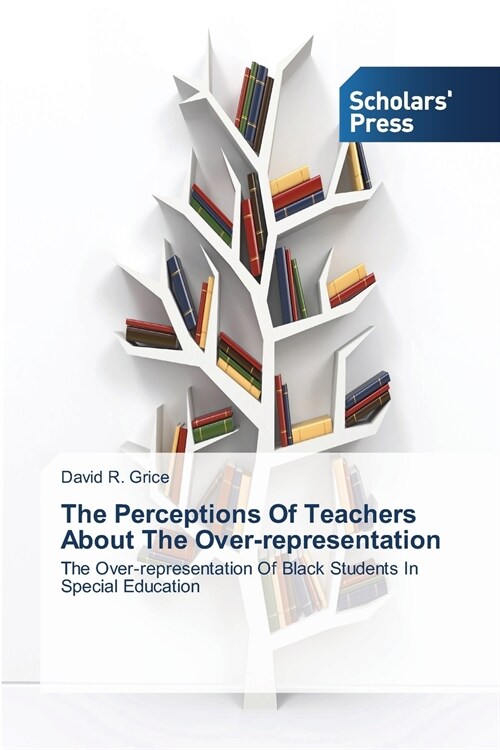 The Perceptions Of Teachers About The Over-representation (Paperback)