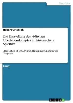 Die Darstellung des j?ischen ?erlebenskampfes im historischen Spielfilm: Das Leben ist sch? und Hitlerjunge Salomon im Vergleich (Paperback)