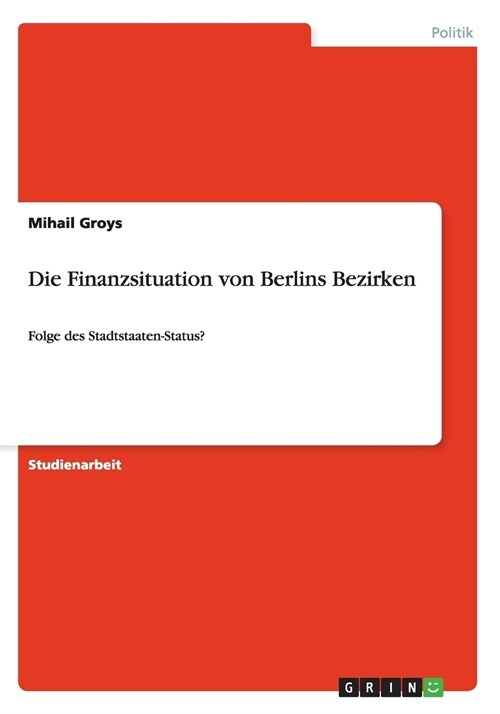 Die Finanzsituation von Berlins Bezirken: Folge des Stadtstaaten-Status? (Paperback)