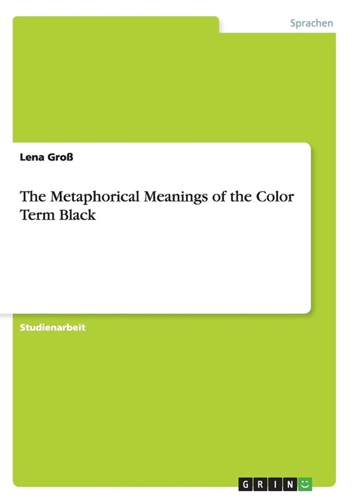 The Metaphorical Meanings of the Color Term Black (Paperback)