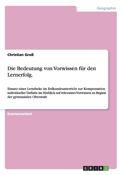 Die Bedeutung von Vorwissen f? den Lernerfolg.: Einsatz einer Lerntheke im Erdkundeunterricht zur Kompensation individueller Defizite im Hinblick auf (Paperback)