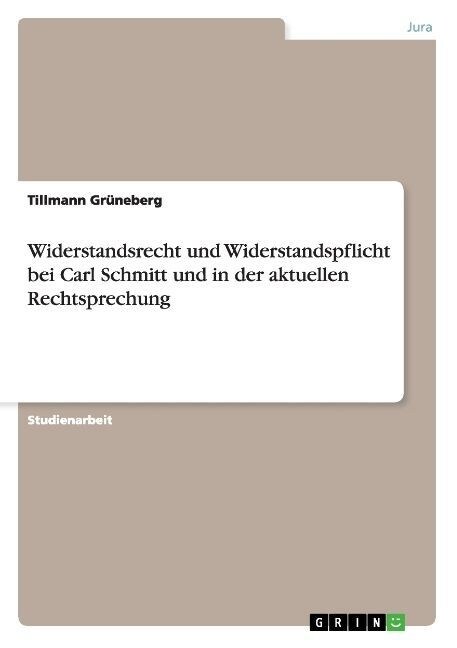 Widerstandsrecht und Widerstandspflicht bei Carl Schmitt und in der aktuellen Rechtsprechung (Paperback)