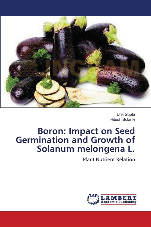 Boron: Impact on Seed Germination and Growth of Solanum melongena L. (Paperback)