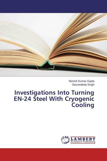 Investigations Into Turning EN-24 Steel With Cryogenic Cooling (Paperback)