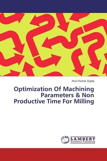 Optimization Of Machining Parameters & Non Productive Time For Milling (Paperback)