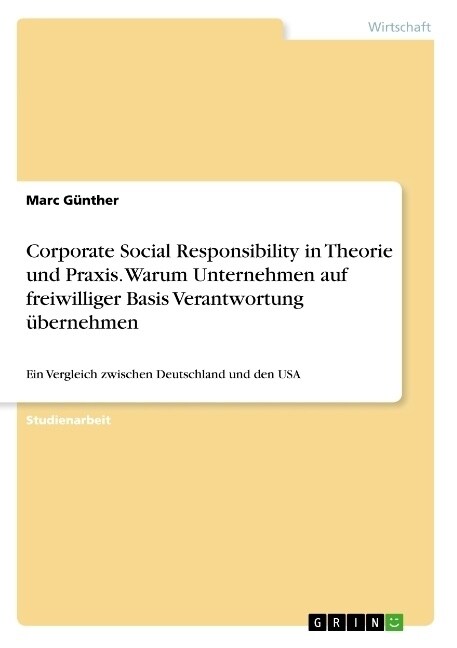 Corporate Social Responsibility in Theorie und Praxis. Warum Unternehmen auf freiwilliger Basis Verantwortung ?ernehmen: Ein Vergleich zwischen Deuts (Paperback)