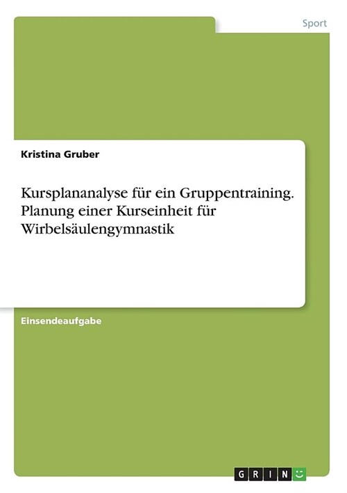 Kursplananalyse f? ein Gruppentraining. Planung einer Kurseinheit f? Wirbels?lengymnastik (Paperback)