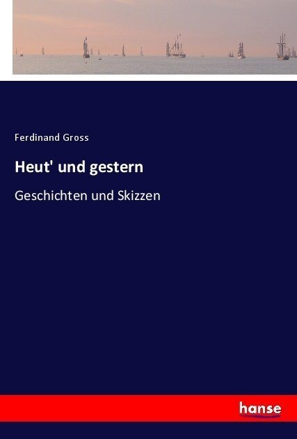 Heut und gestern: Geschichten und Skizzen (Paperback)