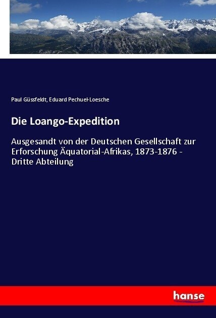 Die Loango-Expedition: Ausgesandt von der Deutschen Gesellschaft zur Erforschung 훢uatorial-Afrikas, 1873-1876 - Dritte Abteilung (Paperback)