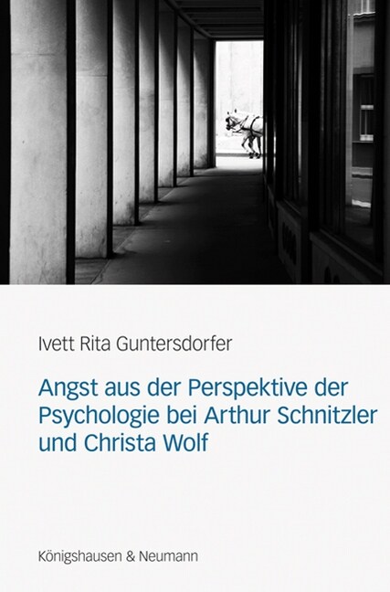 Angst aus der Perspektive der Psychologie bei Arthur Schnitzler und Christa Wolf (Hardcover)