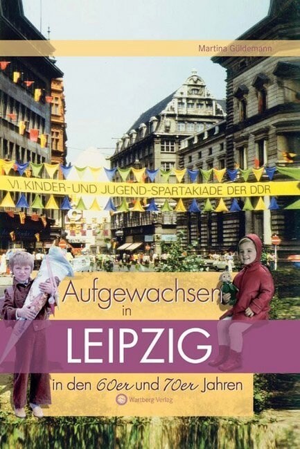 Aufgewachsen in Leipzig in den 60er und 70er Jahren (Hardcover)