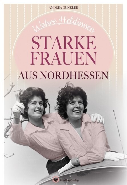 Wahre Heldinnen! Starke Frauen aus Nordhessen (Hardcover)