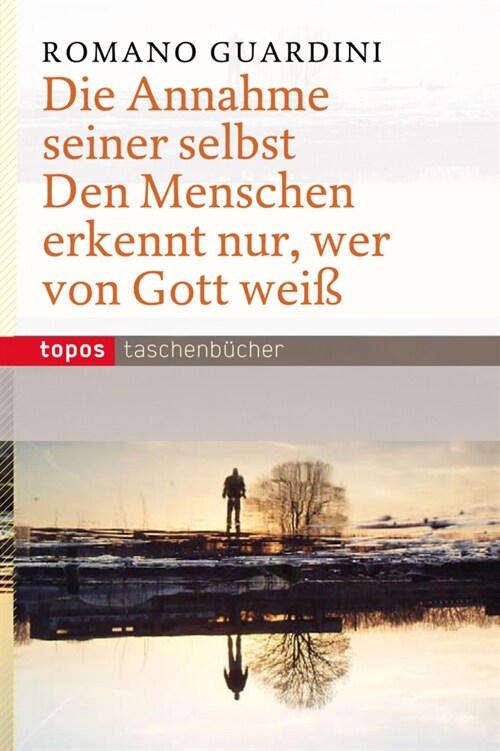 Die Annahme seiner selbst. Den Menschen erkennt nur, wer von Gott weiß (Paperback)