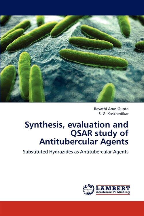 Synthesis, evaluation and QSAR study of Antitubercular Agents (Paperback)