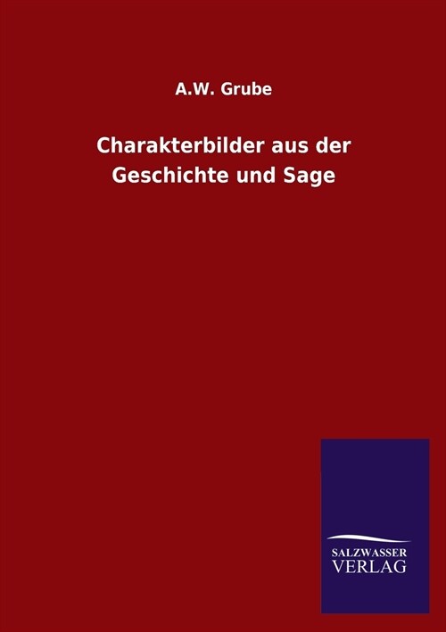 Charakterbilder aus der Geschichte und Sage (Paperback)