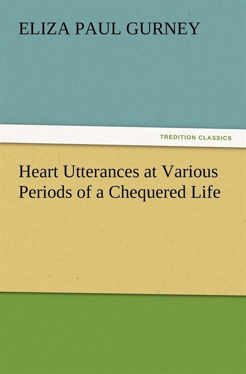 Heart Utterances at Various Periods of a Chequered Life (Paperback)